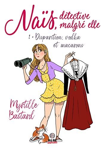 Myrtille Bastard - Naïs, détective malgré elle, tome 1 : Disparition, vodka et macarons