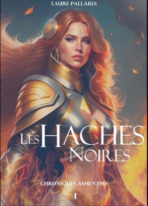 Laure Pallares - Les Chroniques Ashentirs - Tome 1 : Les Haches Noires