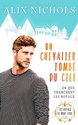 Alix Nichols - Un Chevalier tombé du ciel: une romance captivante de la saga Les Royaux de Mont Évor