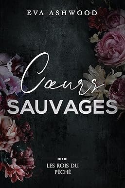 Eva Ashwood - Les rois du péché tome 4  : Cœurs sauvages