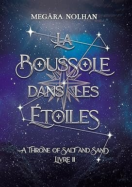 Megära Nolhan - A Throne of Salt and Sand, Tome 2 : La Boussole dans les étoiles
