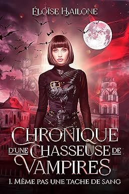 Éloïse Hailone - Chronique d'une Chasseuse de Vampires - Épisode 1. Même pas une tache de sang