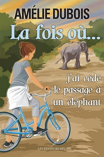 Amélie Dubois - La fois où... j'ai cédé le passage à un éléphant