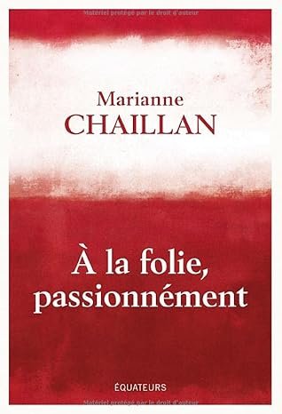 Marianne Chaillan - A la folie, passionnément