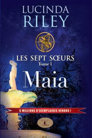 Lucinda Riley - Les sept Soeurs, Tome 1 : Maia