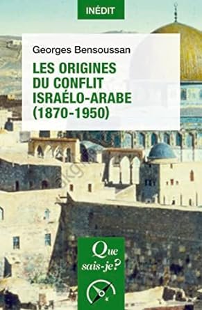 Georges Bensoussan - Les Origines du conflit israélo-arabe (1870-1950)