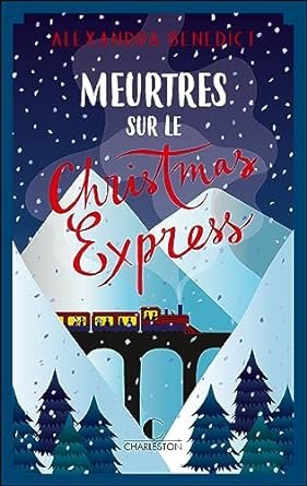 Alexandra Benedict - Meurtres sur le Christmas Express