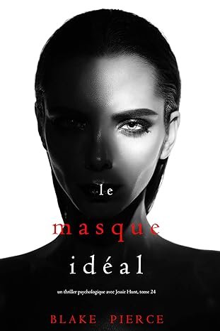 Blake Pierce - Jessie Hunt, tome 24 : Le masque idéal