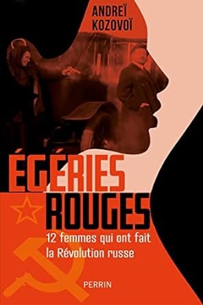 Andreï Kozovoï - Egéries rouges: Douze femmes qui ont fait la Révolution russe