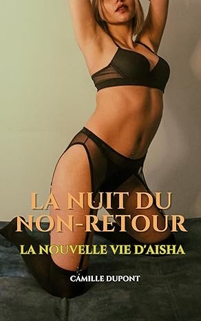 Camille Dupont - La nuit du non-retour: La nouvelle vie d'Aisha