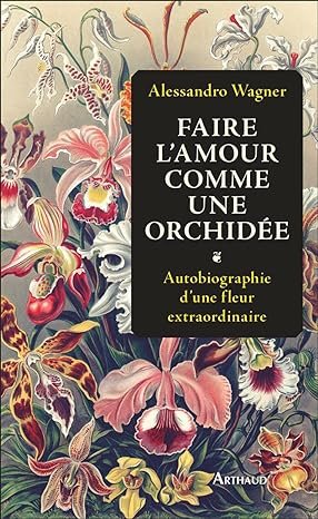 Alessandro Wagner - Faire l'amour comme une orchidée