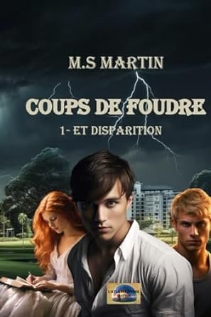 M.S Martin - Coups de foudre , Tome 1 :...Et disparition