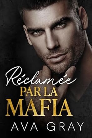 Ava Gray - La Mafia milliardaire, Tome 3 : Réclamée par la Mafia