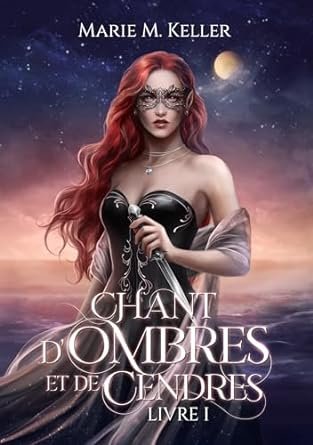 Marie M. Keller - Ombres, Tome 1 : Chant d'ombres et de cendres