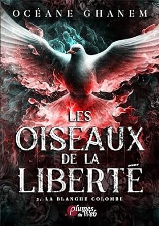 Océane Ghanem - Les Oiseaux de la Liberté, Tome 2 : La blanche Colombe