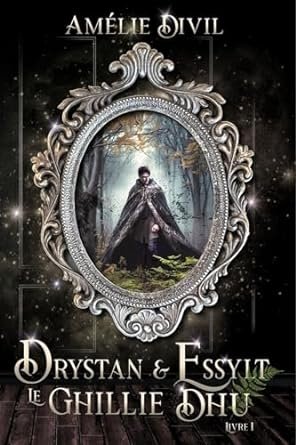 Amélie Divil - Drystan & Essylt, Tome 1 : Le Ghillie Dhu