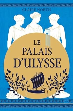 Claire North - Le Chant des déesses, Tome 2 : Le Palais d'Ulysse