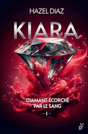 Hazel Diaz - Kiara, diamant écorché par le sang