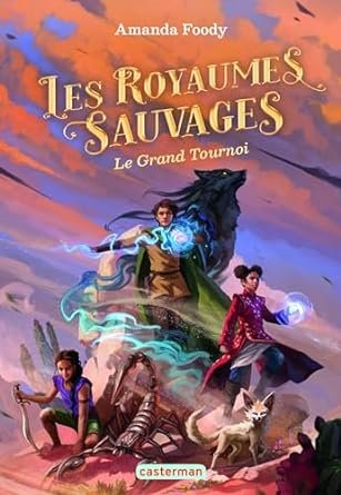 Amanda Foody - Les Royaumes Sauvages ,Tome 3 : Le Grand Tournoi