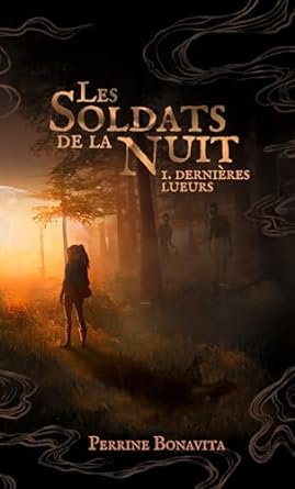 Perrine Bonavita - Les Soldats de la Nuit,Tome 1: Dernières lueurs