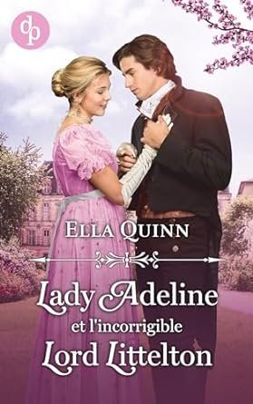 Ella Quinn - Lady Adeline et l'incorrigible Lord Littelton