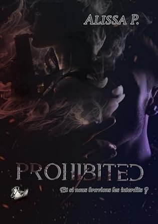 Alissa Petchimoutou - Prohibited ,Tome 1: Et si nous bravions les interdits