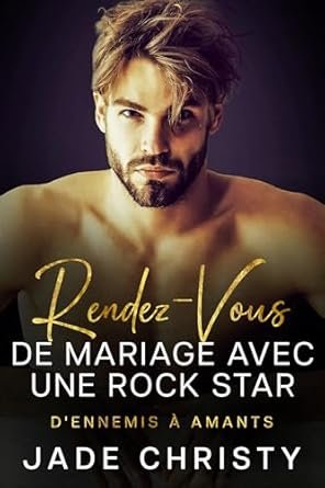 Jade Christy - RENDEZ-VOUS DE MARIAGE AVEC UNE ROCK STAR: D'ennemis à amants