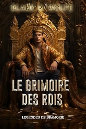 Blake R. Wolfe - Le Grimoire des Rois