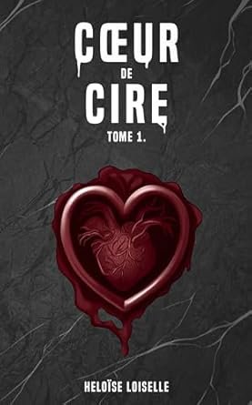 Héloise Loiselle - Coeur de cire ,Tome 1