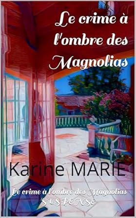 Karine Marie - Le crime à l'ombre des Magnolias