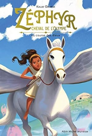 Kallie George - Zéphyr, cheval de l'Olympe , Tome 1: La course des dieux