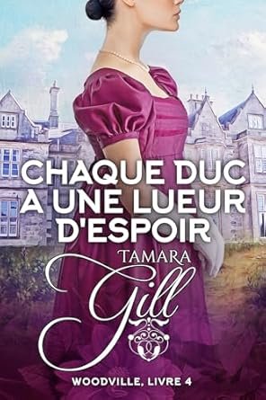 Tamara Gill - Woodville, Tome 4 : Chaque Duc a une Lueur d'Espoir