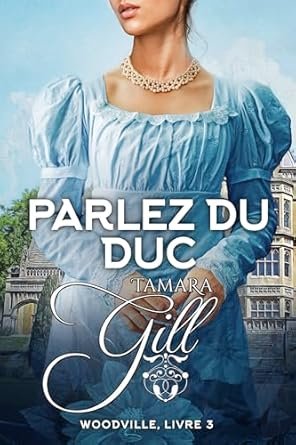 Tamara Gill - Woodville, Tome 3 : Parlez du Duc