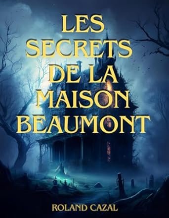 ROLAND CAZAL - Les Secrets de la Maison Beaumont