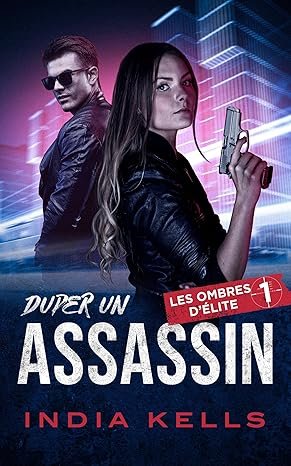 India Kells - Les ombres d'élite , Tome 1 : Duper un assassin