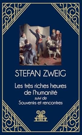 Stefan Zweig - Les très riches heures de l'humanité suivi de Souvenirs et Rencontres