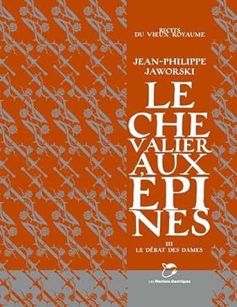 Jean-Philippe Jaworski - Le Chevalier aux épines, Tome 3: Le débat des dames