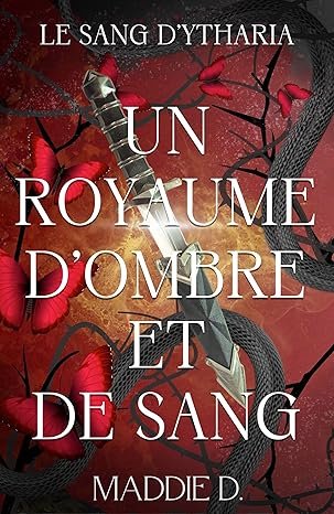 Maddie D. - Le sang d'Ytharia, Tome 1 : Un royaume d'ombre et de sang