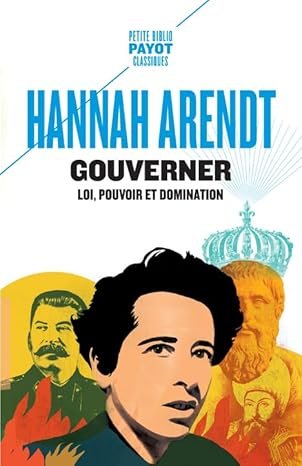 Hannah Arendt - Gouverner: Loi, pouvoir et domination