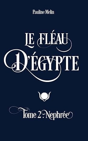 Pauline Melin - Le Fléau d'Égypte, Tome 2 : Nephrée