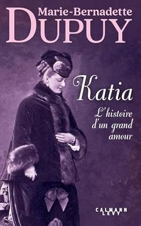 Marie-Bernadette Dupuy  - Katia, lhistoire dun grand amour