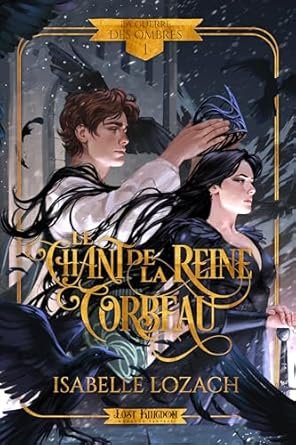 Isabelle Lozach - La Guerre des ombres, Tome 1 : Le Chant de la reine corbeau