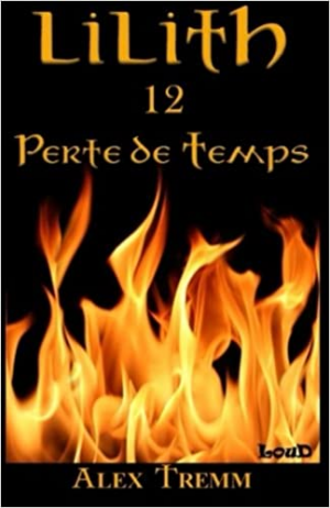 Alex Tremm – Lilith, tome 12 : Perte de Temps