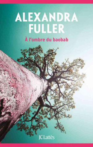 Alexandra Fuller – A l’ombre du baobab