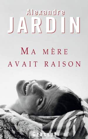 Alexandre Jardin – Ma mère avait raison