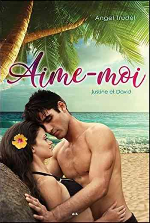 Angel Trudel – Aime-moi – Tome 1 : Justine et David