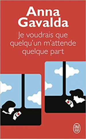 Anna Gavalda – Je voudrais que quelqu’un m’attende quelque part