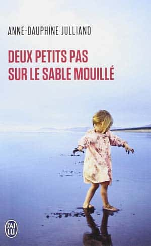 Anne-Dauphine Julliand – Deux petits pas sur le sable mouillé