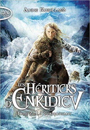 Anne Robillard – Les Héritiers d’Enkidiev, Tome 7: Le Conquérant