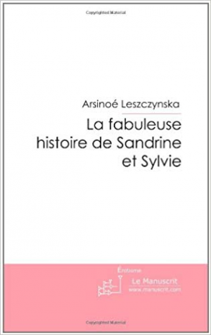 Arsinoé Leszczynska – La fabuleuse histoire de Sandrine et Sylvie